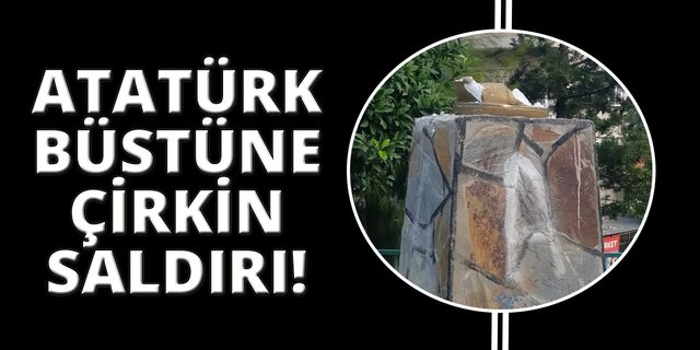 İzmir'de Atatürk büstüne çirkin saldırı