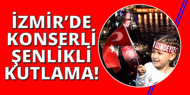 İzmir'de 29 Ekim kutlamaları! Konserler, şenlikler, sergiler