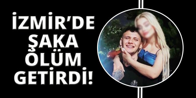 İzmir'de şakalaşırken kafasından vurularak öldü
