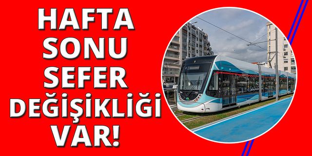 Konak ve Karşıyaka tramvaylarında sefer değişikliği var