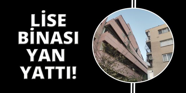 İzmir'de lise binası yan yattı!