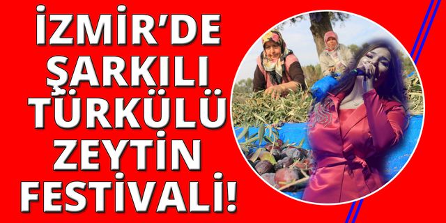 İzmir'de bu  hafta sonu zeytin festivali var