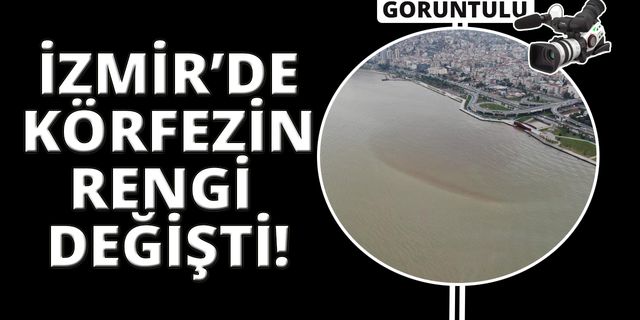 Yağmurun ardından İzmir Körfezi'nin rengi değişti