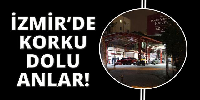 İzmir'de korku dolu anlar: Önce kavgada ardından hastanede bıçaklandı