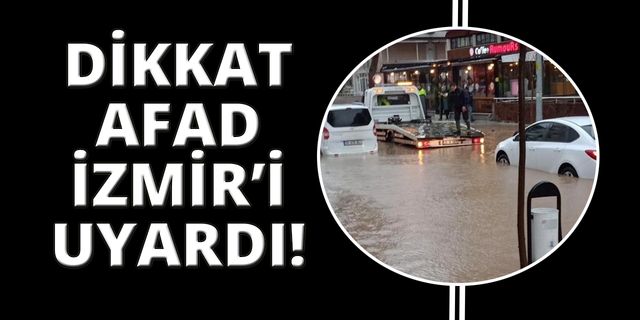AFAD'dan İzmir'e sel ve fırtına uyarısı!