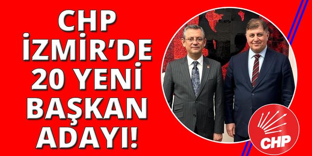 CHP İzmir’de büyük değişim: 20 yeni aday