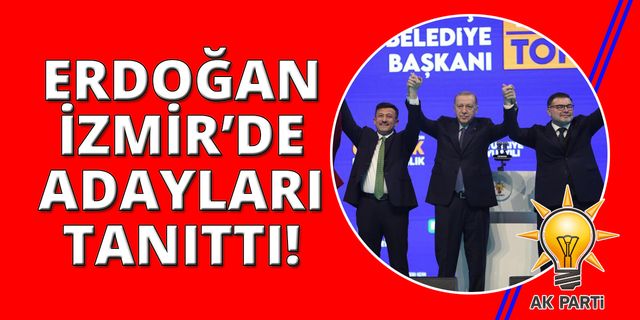 Cumhurbaşkanı Erdoğan'dan İzmir'de adayları tanıttı