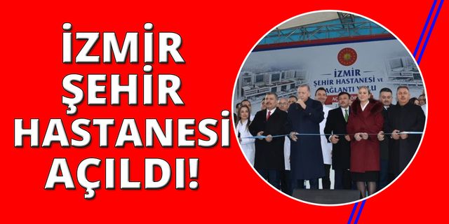 Cumhurbaşkanı Erdoğan, İzmir Şehir Hastanesi'ni açtı