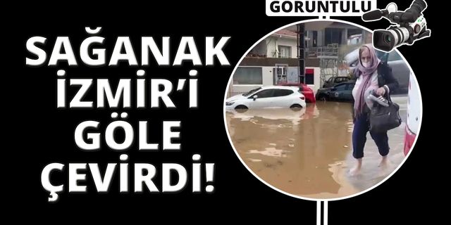  İzmir’de yollar göle döndü, araçlar suya gömüldü