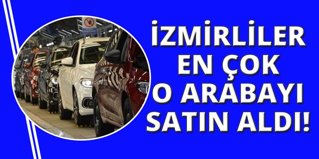 İzmir'de Ocak 2024'te en çok bu marka araçlar satıldı