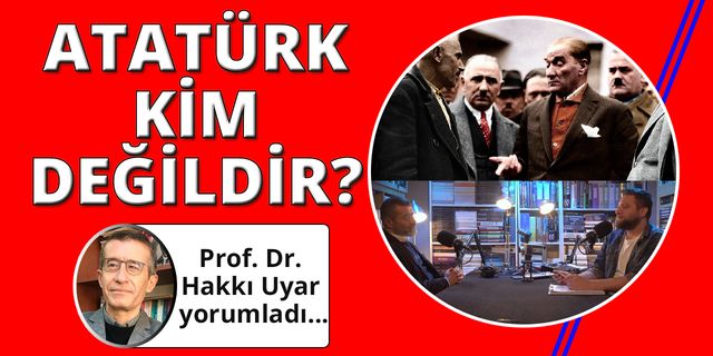 Prof. Dr. Hakkı Uyar'dan Youtube'da büyük ilgi gören Atatürk programı