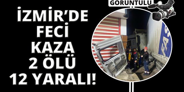  İzmir’de feci kaza: 2 ölü, 12 yaralı!