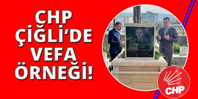 CHP Çiğli Başkan Adayı Yıldız'dan vefa örneği