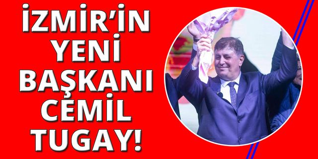 İzmir Büyükşehir Belediye Başkanı Cemil Tugay oldu