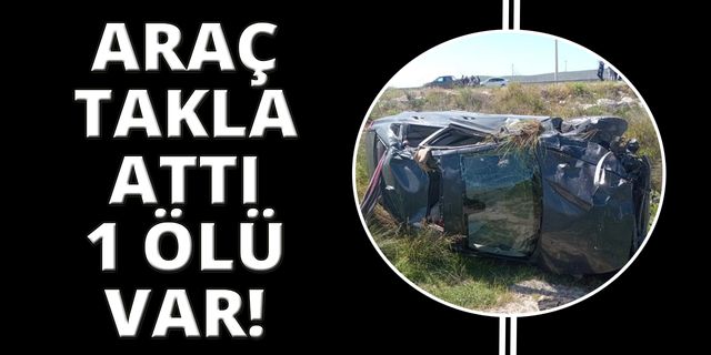 İzmir'de karşı şeride geçen araç takla attı: 1 ölü!
