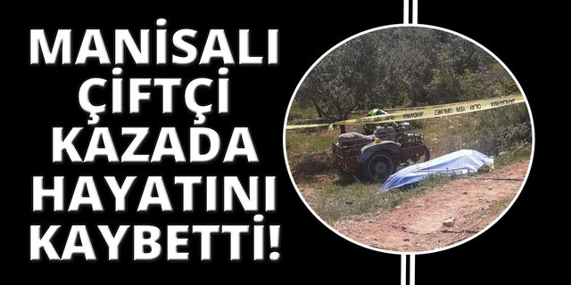 Manisa'da motosikletin altında kalan çiftçi öldü