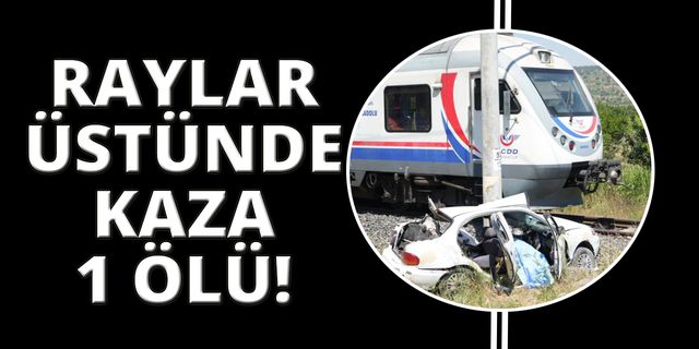 Manisa'da tren otomobile çarptı: 1 ölü var!