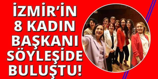 İzmir'in 8 kadın belediye başkanından mesajlar