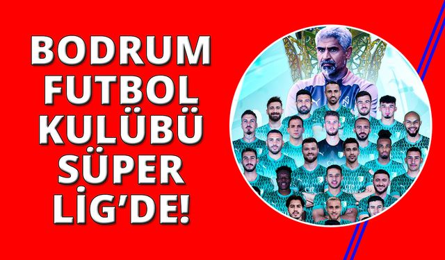 Bodrum Futbol Kulübü Süper Lig’de!