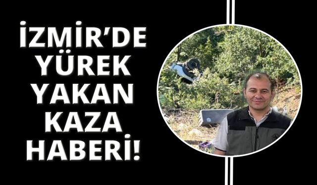 İzmir'de orman işletme müdüründen acı haber!