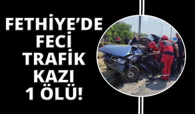 Fethiye'de trafik kazasında 1 kişi hayatını kaybetti