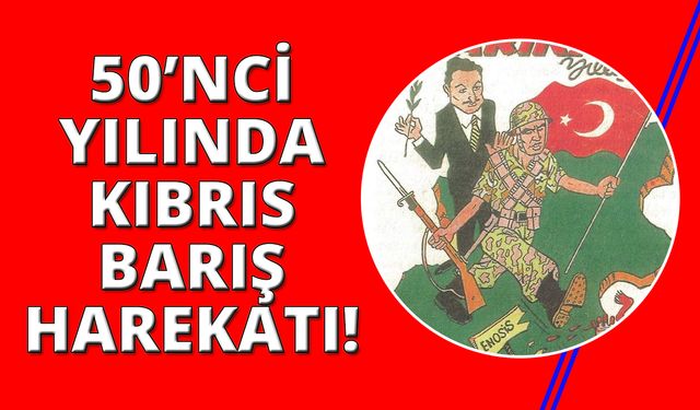 Kıbrıs Barış Harekatına 50 Yıl Sonra Yeniden Bakmak