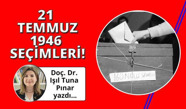 21 Temmuz 1946 Seçimlerinin hatırlattıkları