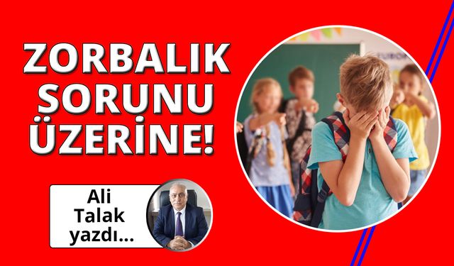 Zorbalık sorunu üzerine!