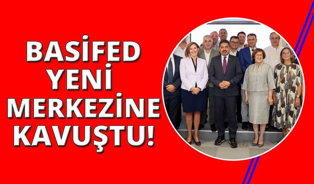 BASİFED yeni federasyon merkezi ile daha etkin olacak