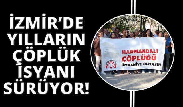 İzmirlilerden ‘Harmandalı çöplüğü’ kapatılsın eylemi