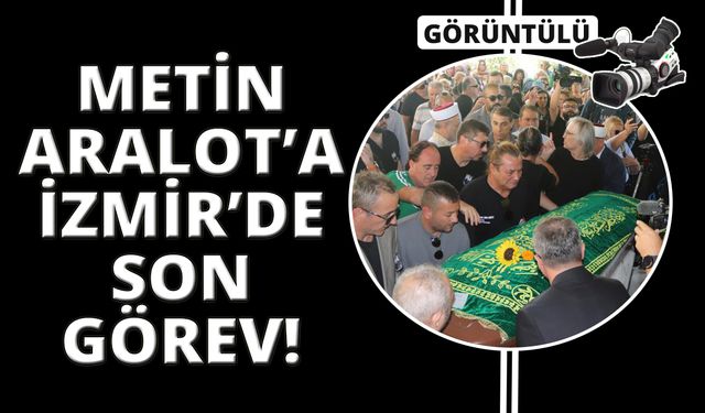 Metin Arolat'ın cenazesi İzmir'de gözyaşlarıyla uğurlandı