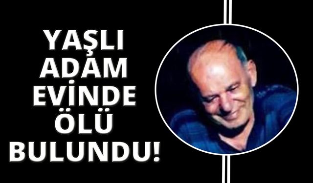 Datça’da yaşlı adam evinde ölü bulundu