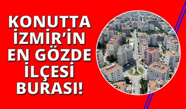 İzmir'de Eylül ayında en çok ev bu ilçede satıldı