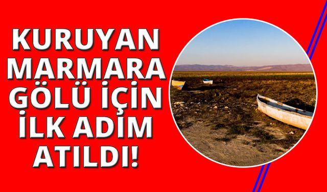 Kuruyan Marmara Gölü'nü kurtarmak için ilk adım atıldı