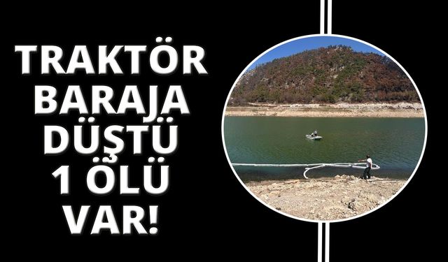 Traktör baraja devrildi, altında kalan sürücü öldü