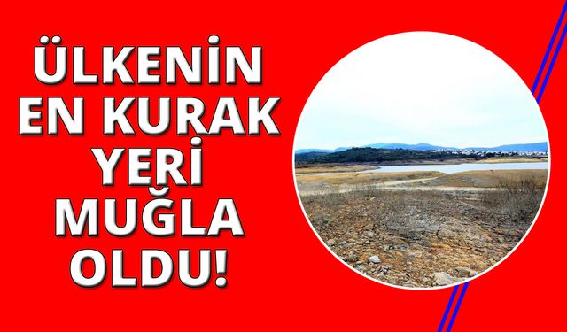 Türkiye'nin en kurak ili Muğla oldu