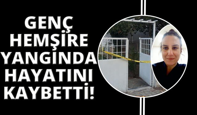 Manisa’da çıkan yangında bir hemşire hayatını kaybetti