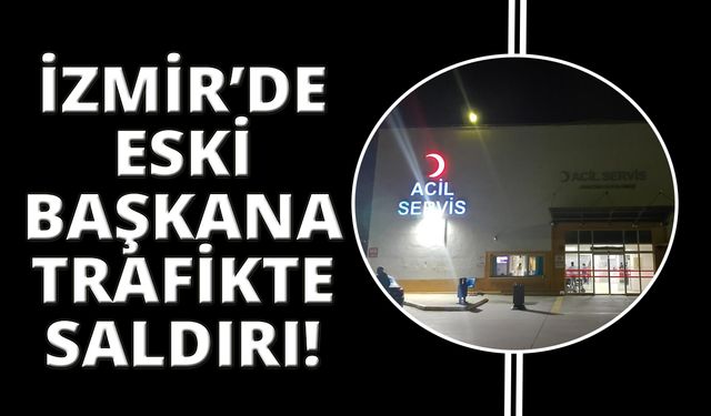 İzmir'de eski belediye başkanı trafikte darp edildi