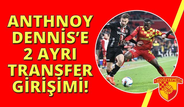 Göztepeli Anthony Dennis’le, Stuttgart ve Leeds United ilgileniyor