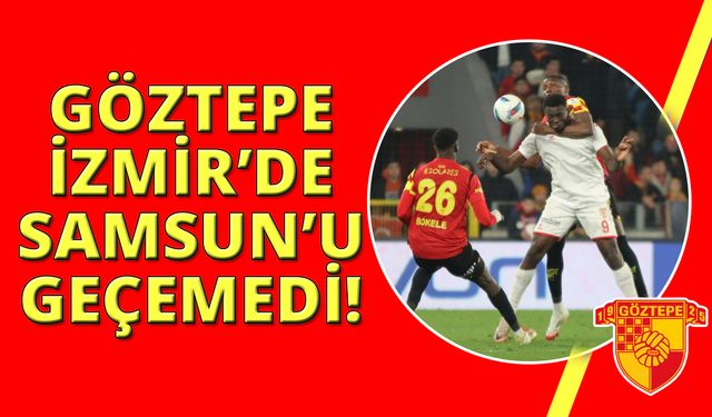 Trendyol Süper Lig: Göztepe: 2 - Samsunspor: 2