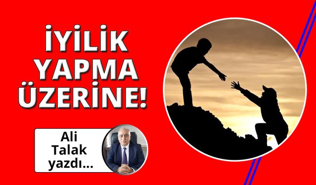 İyilik yapma üzerine!