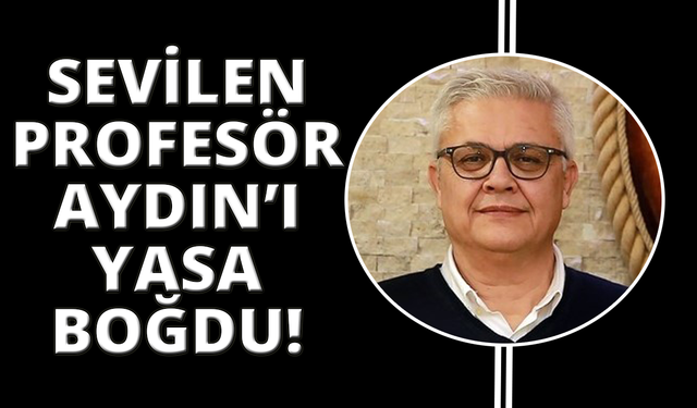Aydın'da sevilen akademisyen hayatını kaybetti