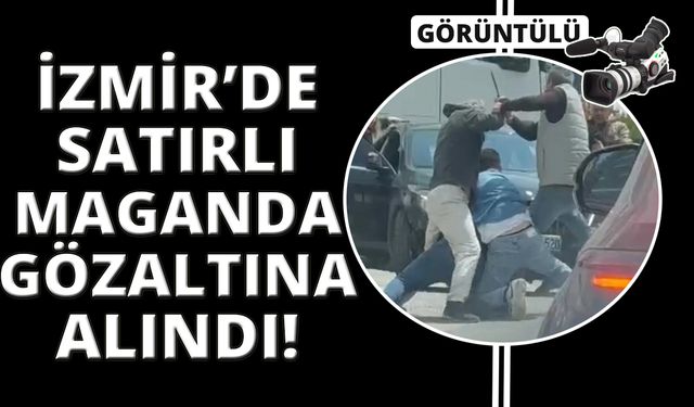 İzmir'de satırlı maganda yakalandı