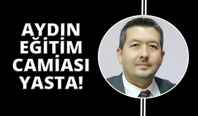 Aydın'da eğitim camiasının acı günü