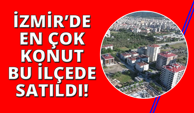 İzmir'de konut satışlarında dikkat çeken artış