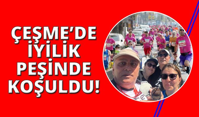 Çeşme Maratonu'nda iyilik peşinde koştular