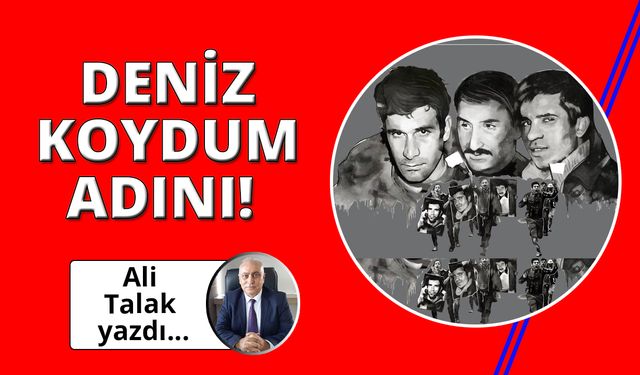 Deniz koydum adını!