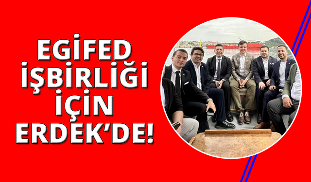EGİFED yönetiminden Erdek'e işbirliği ziyareti