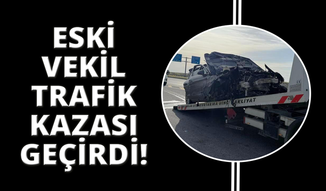 Eski AK Parti İzmir Milletvekili kazada yaralandı