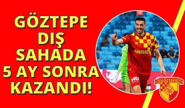 Göztepe, 5 ay sonra deplasmanda kazandı